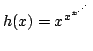 $ h(x)=x^{x^{x^{.^{.^.}}}}$