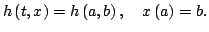 $displaystyle hleft( t,xright) =hleft(a,bright) ,quad xleft( aright) =b.$