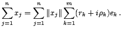 $ sum_{j=1}^n x_j=sum_{j=1}^nVert x_j Vertsum_{k=1}^m(r_k+iho_k)e_k .$