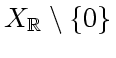 $X_{
\mathbb {R}
} \setminus \lbrace 0 \rbrace $