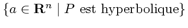 $\{ a\in \mathbf {R}^n\mid P \text {~est hyperbolique}\}$