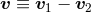 v ≡ v1 − v2
