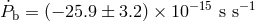 ˙ −15 −1 Pb = (− 25.9 ± 3.2) × 10 s s