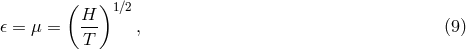 ( H )1 ∕2 𝜖 = μ = --- , (9 ) T