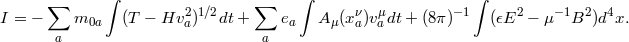 ∑ ∫ ∑ ∫ ∫ I = − m0a (T − Hv2a)1∕2dt + ea Aμ(xνa)vμadt + (8π )−1 (𝜖E2 − μ−1B2 )d4x. a a