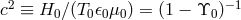 c2 ≡ H0∕ (T0 𝜖0μ0 ) = (1 − ϒ0 )−1