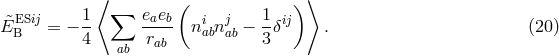 ⟨ ( ) ⟩ ESij 1 ∑ eaeb i j 1 ij E&tidle;B = − -- ---- n abn ab − --δ . (20 ) 4 ab rab 3