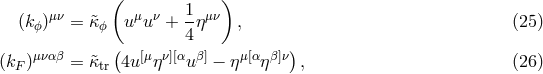 ( 1 ) (k ϕ)μν = &tidle;κϕ uμu ν + -ημν , (25 ) ( 4 ) (kF )μναβ = &tidle;κtr 4u[μ ην][αu β] − ημ[αηβ]ν , (26 )