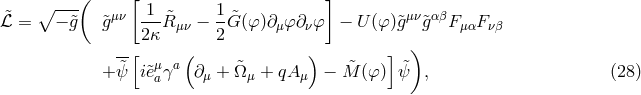 ( [ ] ∘ --- μν 1 1 μν αβ ℒ&tidle;= − &tidle;g &tidle;g 2κR&tidle;μν − 2G&tidle;(φ )∂ μφ∂νφ − U (φ )&tidle;g &tidle;g F μαFνβ --[ ( ) ] ) &tidle; μ a &tidle; &tidle; &tidle; + ψ i&tidle;eaγ ∂ μ + Ω μ + qA μ − M (φ ) ψ , (28 )