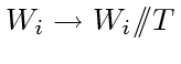 $W_{i} \to W_{i} /\!\!/ T$