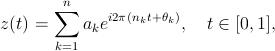 z(t) = \sum_{k=1}^n a_k e^{i2\pi(n_k t+\theta_k)}, t \in [0,1],
